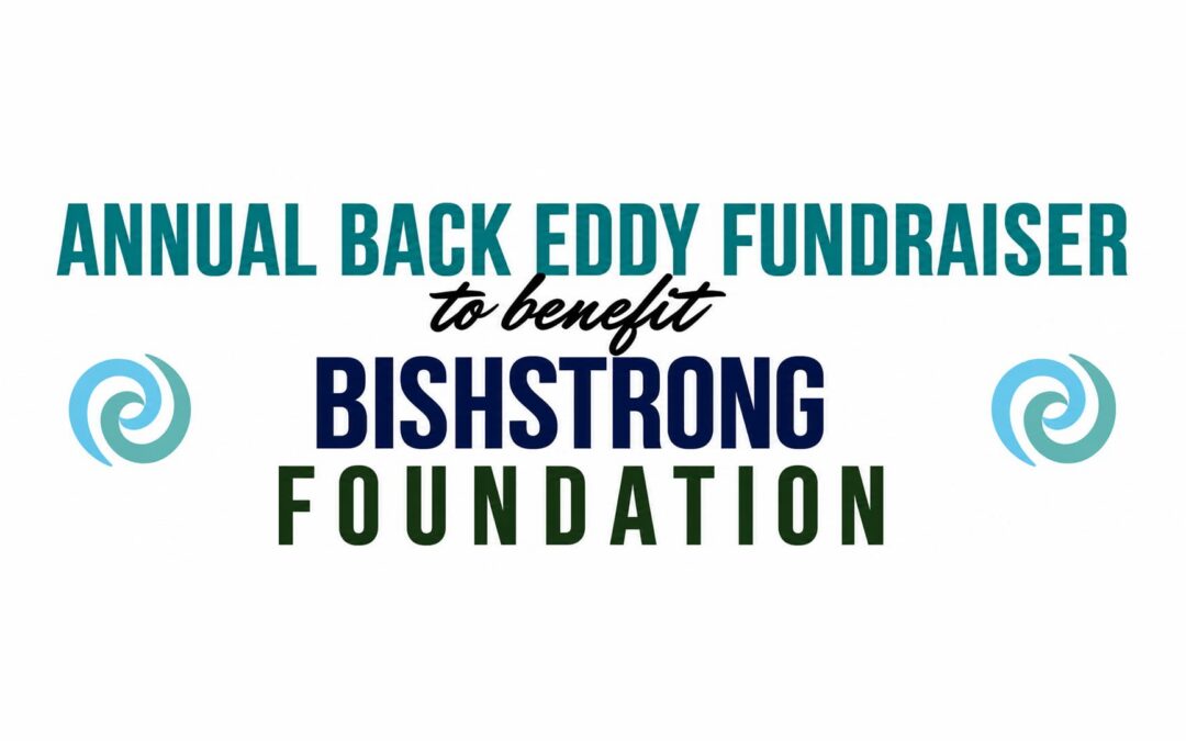 Annual Back Eddy Fundraiser to benefit the Bishstrong Foundation